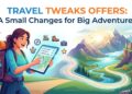 Travel tweaks offers: A Small Changes for Big Adventures